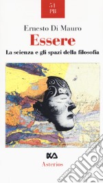 Essere. La scienza e gli spazi della filosofia libro