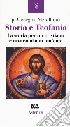 Storia e teofania. La storia per un cristiano è una continua teofania libro