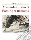 Poesie per un uomo libro di Guiducci Armanda