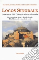 Logos sinodale. La missione della Chiesa ortodossa nel mondo. I documenti del santo e grande sinodo della Chiesa ortodossa (Creta, 2016) libro