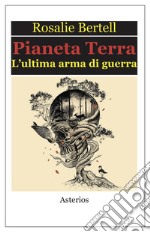 Pianeta Terra. L'ultima arma di guerra libro