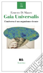 Gaia Universalis. L'universo è un organismo vivente. Nuova ediz. libro