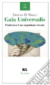 Gaia Universalis. L'universo è un organismo vivente. Nuova ediz. libro