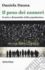 Il peso dei numeri. Teorie e dinamiche della popolazione libro