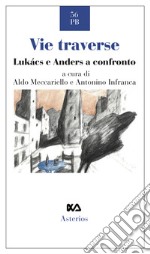 Vie traverse. Lukàcs e Anders a confronto libro