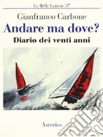 Andare ma dove? Diario dei venti anni libro