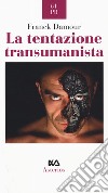 La tentazione transumanista libro