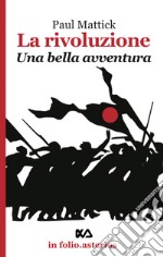 La rivoluzione. Una bella avventura libro