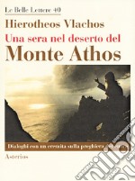 Una sera nel deserto del monte Athos. Dialoghi con un eremita sulla preghiera del cuore