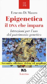 Epigenetica, il DNA che impara. Istruzioni per l'uso del patrimonio genetico libro