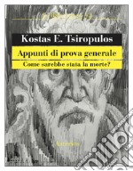 Appunti di prova generale. Come sarebbe stata la morte? libro