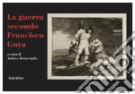 La guerra secondo Francisco Goya libro