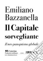 Il capitale sorvegliante. Il neo-panoptismo globale libro