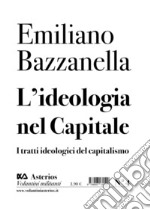 L'ideologia nel capitale. I tratti ideologici del capitalismo libro