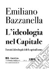 L'ideologia nel capitale. I tratti ideologici del capitalismo libro di Bazzanella Emiliano