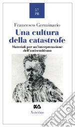 Una cultura della catastrofe. Materiali per un'interpretazione dell'antisemitismo libro