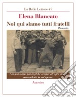 Noi qui siamo tutti fratelli libro