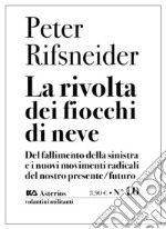 La rivolta dei fiocchi di neve. Del fallimento della sinistra e i nuovi movimenti radicali del nostro presente/futuro libro