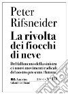 La rivolta dei fiocchi di neve. Del fallimento della sinistra e i nuovi movimenti radicali del nostro presente/futuro libro