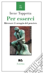 Per esserci. Ritrovare il coraggio del pensiero