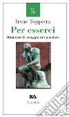 Per esserci. Ritrovare il coraggio del pensiero libro di Toppetta Irene