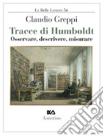 Tracce di Humboldt. Osservare, descrivere, misurare libro