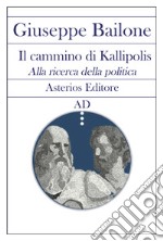 Il cammino di Kallipolis. Alla ricerca della politica libro