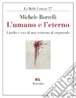 L'umano e l'eterno. Liriche e voci di una esistenza al crepuscolo libro