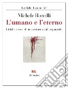 L'umano e l'eterno. Liriche e voci di una esistenza al crepuscolo libro di Borrelli Michele