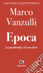 Epoca. La pandemia e il suo oltre libro