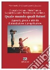 Quale mondo quali futuri. Appunti, giochi e attività di simulazione e progettazione. Ediz. per la scuola libro