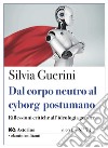 Dal corpo neutro al cyborg postumano. Riflessioni critiche all'ideologia gender libro