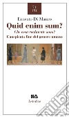 Quid enim sum? Che cosa realmente sono? L'auspicata fine del genere umano libro