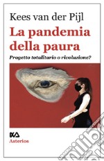 La pandemia della paura. Progetto totalitario o rivoluzione?