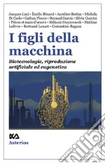 I figli della macchina. Biotecnologie, riproduzione artificiale ed eugenetica libro