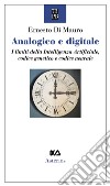 Analogico e digitale. I limiti della intelligenza artificiale, codice genetico e codice neurale libro