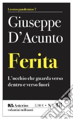 Ferita. L'occhio che guarda verso dentro e verso fuori libro