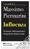 Influenza. Tensioni, deformazioni e irregolarità del presente libro di Piermarini Massimo