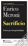 Sacrificio. Tracce per una genealogia libro di Meroni Enrico