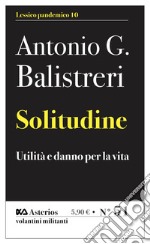 Solitudine. Utilità e danno per la vita libro