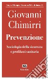 Prevenzione. Sociologia della sicurezza e profilassi sanitaria libro di Chimirri Giovanni