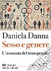 Sesso e genere. L'avanzata del transgender libro