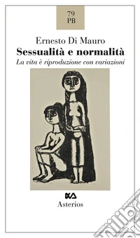 Sessualità e normalità. La vita e riproduzione con variazioni libro