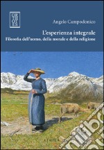 L'esperienza integrale. Filosofia dell'uomo, della morale e della religione libro