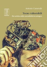 Tecno-vulnerabili. Per un'etica della sostenibilità tecnologica libro