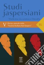 Studi jaspersiani. Rivista annuale della società italiana Karl Jaspers (2017). Vol. 5: Medicina tra scienza e filosofia libro usato