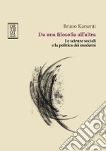 Da una filosofia all'altra. Le scienze sociali e la politica dei moderni