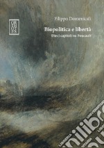 Biopolitica e libertà. Dieci capitoli su Foucault