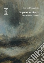 Biopolitica e libertà. Dieci capitoli su Foucault libro