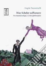 Max Scheler sull'amore. Tra fenomenologia e «lebensphilosophie» libro